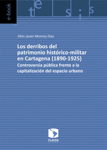Los derribos del patrimonio histórico-militar en Cartagena (1890-1925). Controversia pública frente a la capitalización del espacio urbano