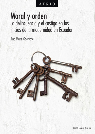 Moral y orden. La delincuencia y el castigo en los inicios de la modernidad en Ecuador