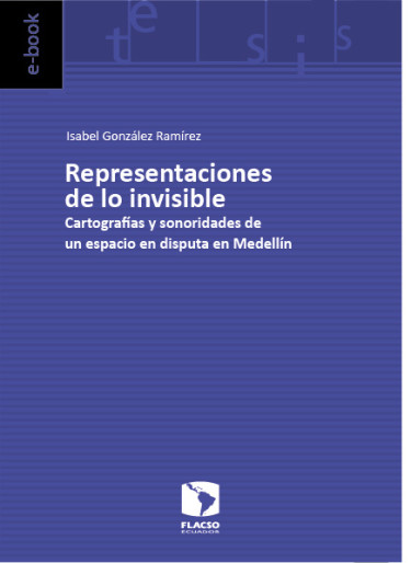 Representaciones de lo invisible. Cartografías y sonoridades de un espacio en disputa en Medellín