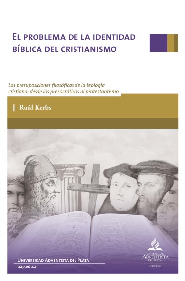 El problema de la identidad bíblica del cristianismo. Las presuposiciones filosóficas de la teología cristiana: desde los presocráticos al protestantismo