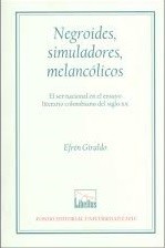 Negroides, simuladores melancólicos: El ser nacional en el ensayo literario colombiano del siglo XX.