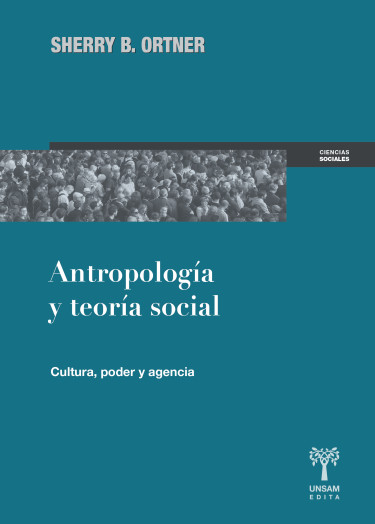 Antropología y teoría social. Cultura, poder y agencia