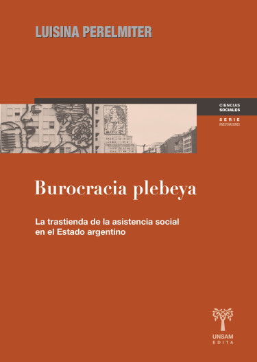 Burocracia plebeya. La trastienda de la asistencia social en el Estado argentino