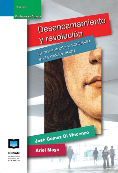 DESENCANTAMIENTO Y REVOLUCIÓN. Conocimiento y sociedad en la modernidad