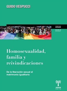 Homosexualidad, familia y reivindicaciones de la liberación sexual al matrimonio igualitario