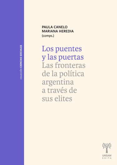 LOS PUENTES Y LAS PUERTAS. Las fronteras de la política argentina a través de sus elites