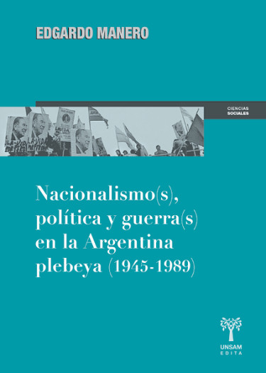 Nacionalismo(s), política y guerra(s) en la Argentina plebeya (1945-1989)