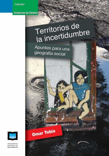 TERRITORIOS DE LA INCERTIDUMBRE. Apuntes para una geografía social