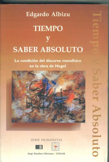 TIEMPO Y SABER ABSOLUTO. La condición del discurso metafísico en la obra de Hegel