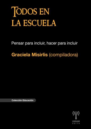TODOS EN LA ESCUELA. Pensar para incluir, hacer para incluir
