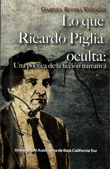 Lo que Ricardo Piglia oculta: una poética de la ficción narrativa