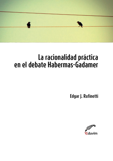 Racionalidad práctica en el debate Habermas-Gadamer