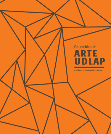 Colección de Arte UDLAP. Catálogo conmemorativo