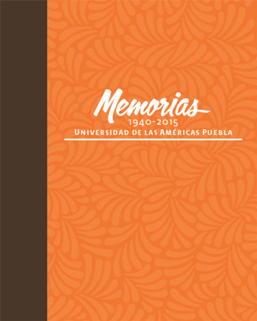 Memorias 1940-2015. Universidad de las Américas Puebla
