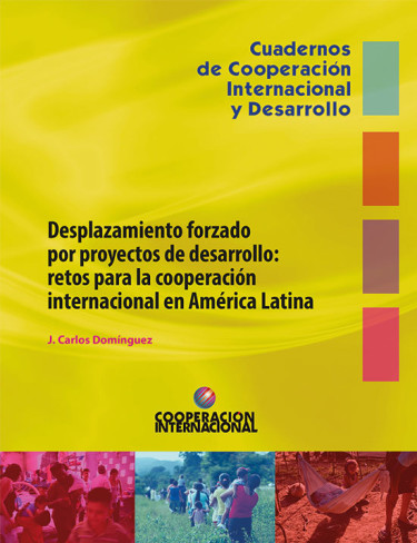 Desplazamiento forzado por proyectos de desarrollo: retos para la cooperación internacional en América Latina
