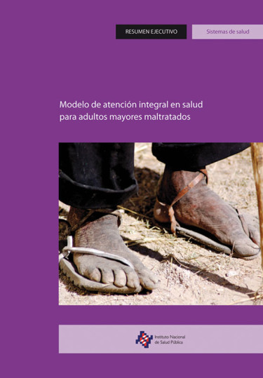 Modelo de atención integral en salud para adultos mayores maltratados: resumen ejecutivo