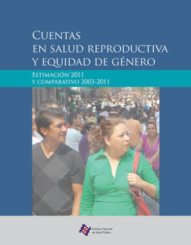 Cuentas en salud reproductiva y equidad de género. Estimación 2011 y comparativo 2003-2011