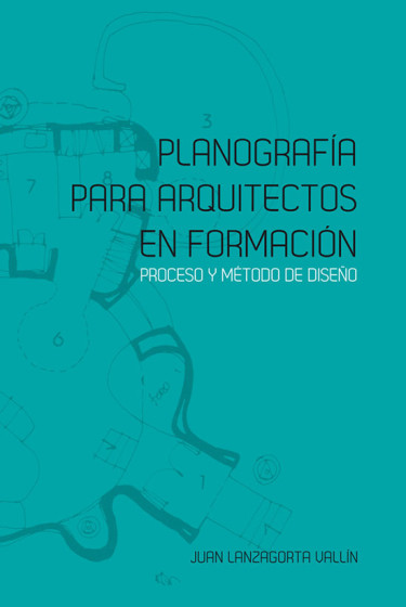 Planografía para arquitectos en formación. Proceso y método de diseño