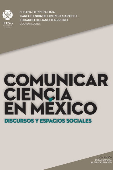 Comunicar ciencia en México. Discursos y espacios sociales