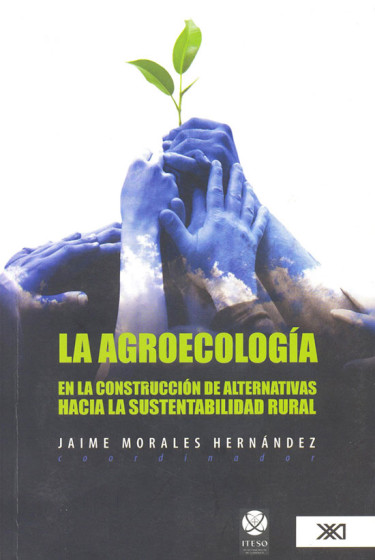 La agroecología en la construcción de alternativas hacia la sustentabilidad rural