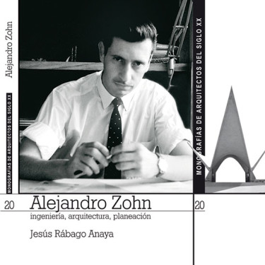Alejandro Zohn. Ingeniería, arquitectura y planeación. Monografías de arquitectos