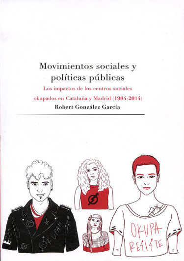 Movimientos sociales y políticas públicas. Los impactos de los centros sociales okupados en Cataluña y Madrid (1984-2014)