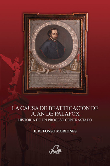 La causa de beatificación de Juan de Palafox. Historia de un proceso contrastado