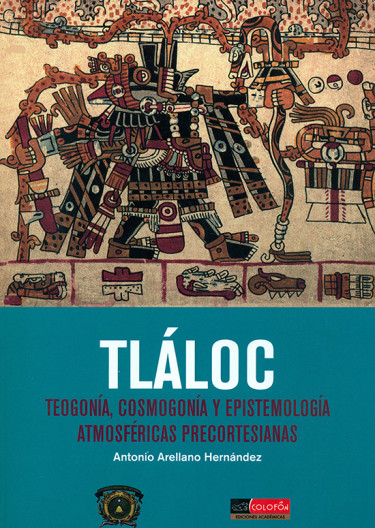 Tláloc. Teogonía, cosmogonía y epistemología atmosféricas precortesianas