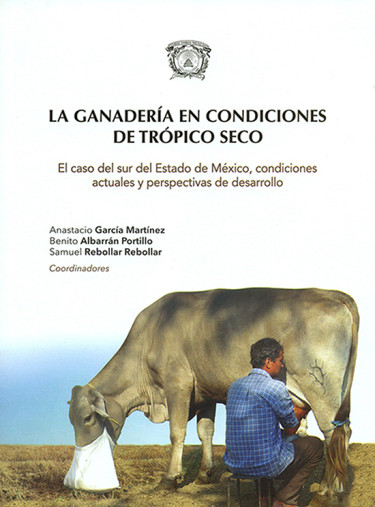 La ganadería en condiciones de trópico seco. El caso del sur del Estado de México, condiciones actuales y perspectivas de desarrollo