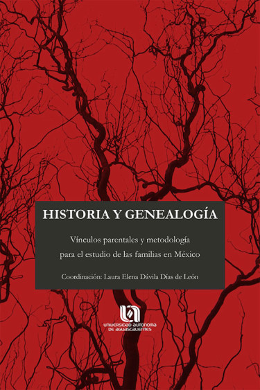 Historia y genealogía. Vínculos parentales y metodología para el estudio de las familias en México