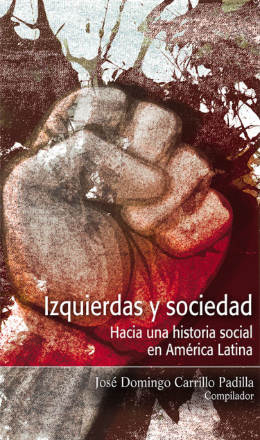 Izquierdas y sociedad. Hacia una historia social en América Latina