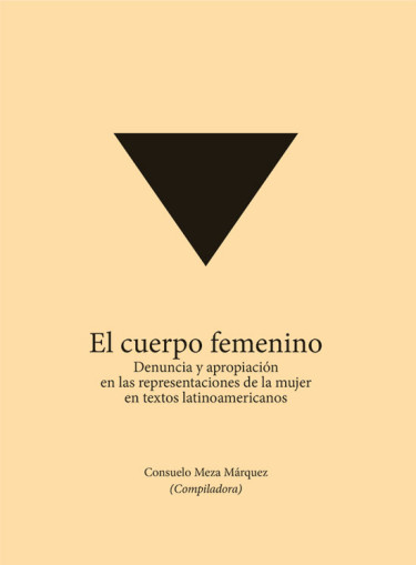 El cuerpo femenino: denuncia y apropiación en las representaciones de la mujer en textos latinoamericanos