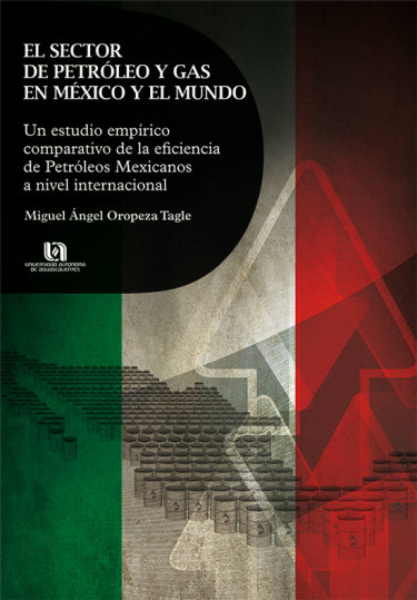 El sector de petróleo y gas en México y el mundo. Un estudio empírico que compara la eficiencia de Petróleos Mexicanos a nivel internacional