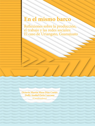 En el mismo barco. Reflexiones sobre la producción, el trabajo y las redes sociales: el caso de Uriangato, Guanajuato