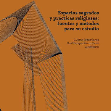 Espacios sagrados y prácticas religiosas: fuentes y métodos para su estudio