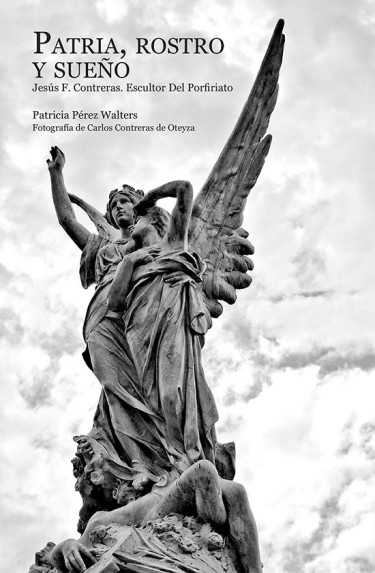 Patria, rostro y sueño. Jesús F. Contreras. Escultor del Porfiriato