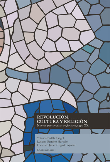 Revolución, cultura y religión: nuevas perspectivas regionales, siglo XX