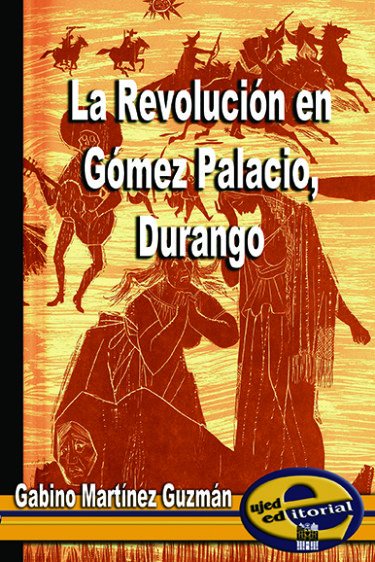 La Revolución en Gómez Palacio Durango