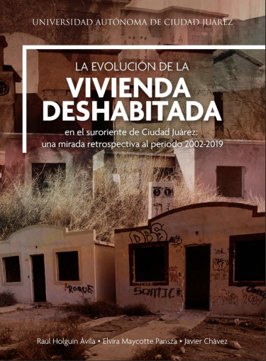 La evolución de la vivienda deshabitada en el suroriente de Ciudad Juárez