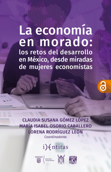 La economía en morado: los retos del desarrollo en México, desde miradas de mujeres economistas