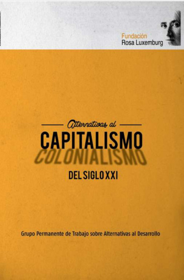 Alternativas al Capitalismo / Colonialismo del siglo XXI