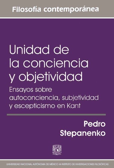Unidad de la conciencia y objetividad. Ensayos sobre autoconciencia, subjetividad y escepticismo en Kant