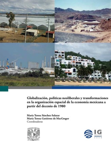 Globalización, políticas neoliberales y transformaciones en la organización espacial de la economía mexicana a partir del decenio de 1980