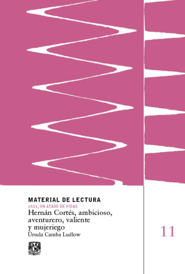 Hernán Cortés, ambicioso, aventurero, valiente y mujeriego. Material de lectura