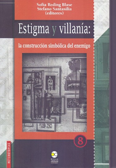 Estigma y villanía. La construcción simbólica del enemigo