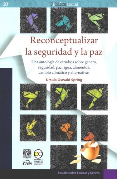 Reconceptualizar la seguridad y la paz: una antología de estudios sobre género, seguridad, paz,