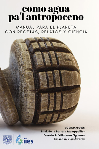 Como agua pa'l Antropoceno: manual para el planeta con recetas, relatos y ciencia