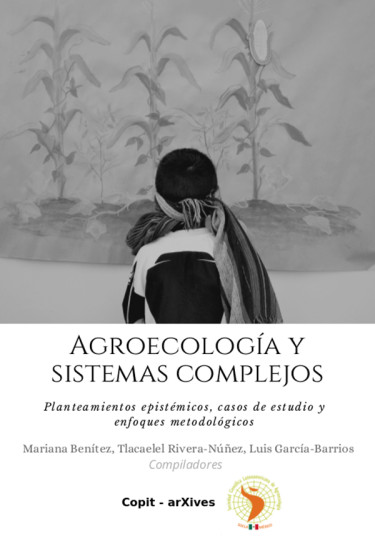 Agroecología y sistemas complejos: Planteamientos epistémicos, casos de estudio y enfoques metodológicos