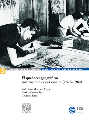 El quehacer geográfico: instituciones y personajes