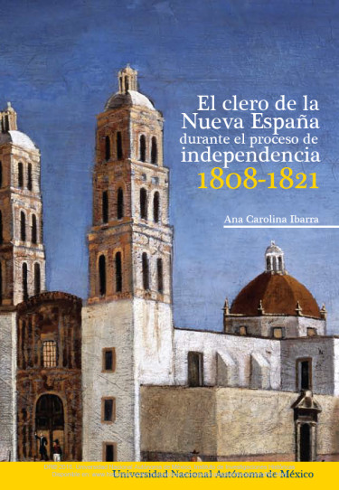 El clero de la Nueva España durante el proceso de independencia, 1808-1821